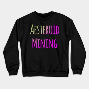 Aesteroid mining Crewneck Sweatshirt